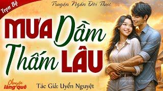 Truyện ngắn hay nhất: “MƯA DẦM THẤM LÂU” Full | Truyện ngắn ý nghĩa đáng nghe nhất năm 2024