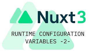 Part 2 - Nuxt 3 Runtime Configuration Variables using .env file and nuxt.config.ts