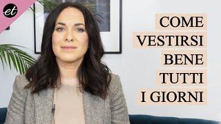 COME VESTIRSI BENE TUTTI I GIORNI: 10 regole sempre valide + IDEE OUTFIT