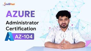 Azure Certification | Azure AZ-104 Certification | Azure Administrator Certification | Intellipaat