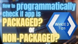 WinUI 3 | How to check if app is packaged or non-packaged | WinAppSDK | XAML | C# | .NET | UWP | WPF