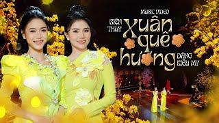 Vọng cổ mới 2025 XUÂN QUÊ HƯƠNG _ Đặng Kiều My & Biện Thuy quán quân BLV