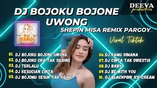 DJ BOJOKU BOJONE UWONG REMIX - Shepin Misa REMIX - DJ PARGOY VIRAL TIKTOK