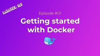 Laravel 101 | Episode #01 - Getting started with Docker