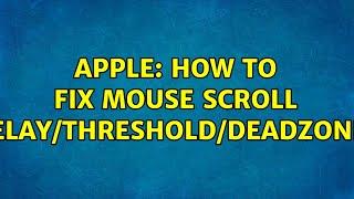 Apple: How to fix mouse scroll delay/threshold/deadzone?