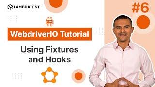 WebdriverIO Tutorial | How to use Fixtures and Hooks | Part VI | LambdaTest