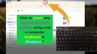 How to move any opened program window using only a computer keyboard in windows ?