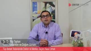 Op.Dr. Filip Taşhan - Tüp Bebek Tedavisinde Doktor Ve Merkez Seçimi Nasıl Olmalı