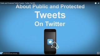 Public and Protected Twitter Tweets - Twitter Tip #34