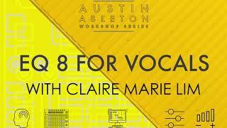 EQ 8 For Vocals With Claire Marie Lim