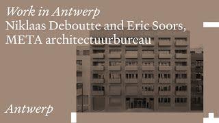 Work in Antwerp: Niklaas Deboutte and Eric Soors, META architectuurbureau