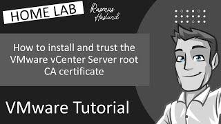 How to install and trust the VMware vCenter Server root CA certificate