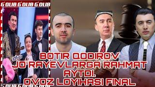 BOTIR QODIROV JOʻRAYEVLARGA RAHMAT AYTDI. OVOZ LOYOHASI FINALI