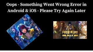 Free Fire Max App Oops - Something Went Wrong Error in Android & iOS Phone - Please Try Again Later