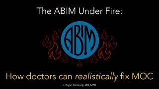 The ABIM Under Fire: How Doctors Can Realistically Fix MOC