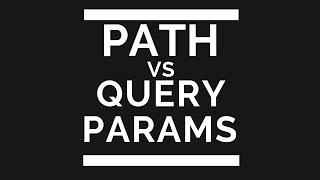 Path vs Query Parameters in HTTP Requests (with Postman)