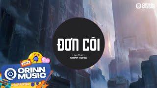Đơn Côi (Orinn Remix) - Hạo Thiên | Người Mang Cho Anh Tổn Thương Remix Tiktok 2024