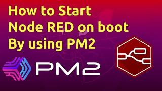 How to Start Node RED on boot by using PM2