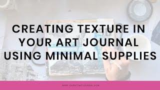 Creating texture in your art journal using minimal supplies