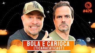 BOLA E CARIOCA (TICARACATICAST) - Venus Podcast #479