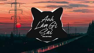 Anh Làm Gì Sai Remix | Châu Khải Phong x Ciray Remix | Em ơi anh làm gì sai...