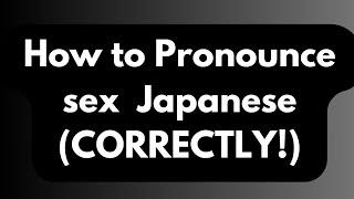 How to Pronounce Sex  Japanese (CORRECTLY!)