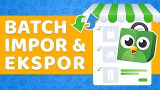 Batch Impor & Ekspor Data Ribuan Produk dari Tokopedia ke Website (atau sebaliknya) - Berdu.id