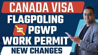 More Changes! NO MORE PGWP at Border through Flagpoling - Canada Immigration Latest IRCC News