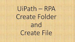 Creating Folders and Files in UiPath