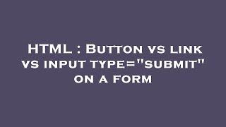 HTML : Button vs link vs input type="submit" on a form