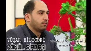 Vüqar Biləcəri - Könül Sirdaşı Getdi