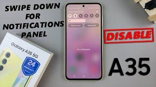 Samsung Galaxy A35 5G: How To Disable 'Swipe Down For Notifications Panel'