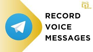 How To Record Voice Messages In Telegram