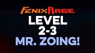 Fenix Rage Level 2-3 Mr. Zoing!