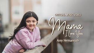 MAMA I LOVE YOU - ARSY HERMANSYAH (Official Music Video)