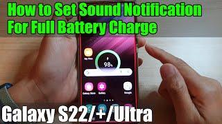 Galaxy S22/S22+/Ultra: How to Set SOUND NOTIFICATION For Full Battery Charge