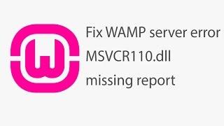 Fix WAMP server error MSVCR110.dll missing report