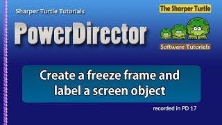 PowerDirector - Create a freeze frame and label a screen object