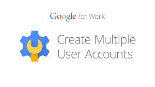 Create multiple Google for Work user accounts