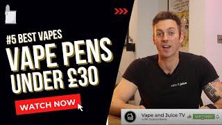 Best Vape Pens | 5 Top E-Cigs For 2022 - Under $/£30