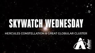 Skywatch Wednesday | Hercules Constellation and Great Globular Cluster | Adler Planetarium