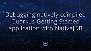 Debugging natively compiled Quarkus Getting Started application with NativeJDB