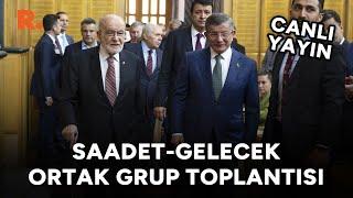 Ahmet Davutoğlu konuşuyor | Saadet-Gelecek Ortak Grup Toplantısı #CANLI