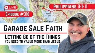 #310 Philippians 3:1-11 Does your Faith need a GARAGE SALE?