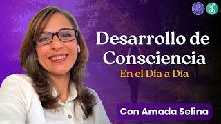 DESARROLLO DE CONSCIENCIA EN EL DÍA A DÍA– Seminario con Amada Selina