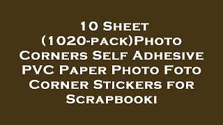 10 Sheet (1020-pack)Photo Corners Self Adhesive PVC Paper Photo Foto Corner Stickers for Scra Review