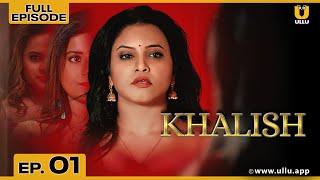 Khalish | Full Episode 01 | Priya Gamre | Aaliya Zaaz | ullu web series youtube