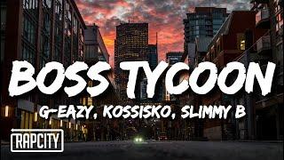 G-Eazy - Boss Tycoon (Lyrics) ft. Kossisko, Slimmy B