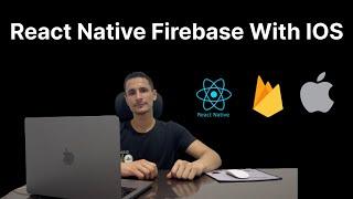 How to Integrate Firebase Into Your React Native IOS App