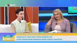 BEYAZ TV / SONAY GÖKHAN'LA BU CUMARTESİ / BURÇİN ÖZBULUT - ESTETİK TEKNOLOJİLERİ DANIŞMANI